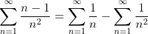 \sum_{n=1}^{\infty}\frac{n-1}{n^2}=\sum_{n=1}^{\infty}\frac{1}{n}-\sum_{n=1}^{\infty}\frac{1}{n^2}