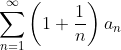 \sum_{n=1}^{\infty}\left(1+\frac{1}{n}\right)a_{n}