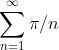 \sum_{n=1}^{\infty}\pi/n