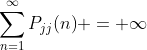 \sum_{n=1}^{\infty}{P_{jj}(n)} = \infty