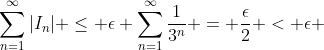 \sum_{n=1}^{\infty}|I_n| \leq \epsilon \sum_{n=1}^{\infty}\frac{1}{3^n} = \frac{\epsilon}{2} < \epsilon 