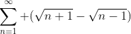 \sum_{n=1}^{\infty} (\sqrt{n+1}-\sqrt{n-1})
