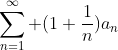 \sum_{n=1}^{\infty} (1+\frac{1}{n})a_{n}