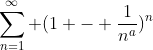 \sum_{n=1}^{\infty} (1 - \frac{1}{n^a})^n