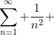 \sum_{n=1}^{\infty} \frac{1}{n^{2}} 