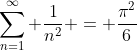 \sum_{n=1}^{\infty} \frac{1}{n^2} = \frac{\pi^2}{6}