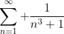 \sum_{n=1}^{\infty} \frac{1}{n^3+1}