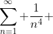 \sum_{n=1}^{\infty} \frac{1}{n^4} 