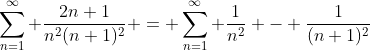 \sum_{n=1}^{\infty} \frac{2n+1}{n^2(n+1)^2} = \sum_{n=1}^{\infty} \frac{1}{n^2} - \frac{1}{(n+1)^2}