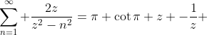 \sum_{n=1}^{\infty} \frac{2z}{z^2-n^2}=\pi \cot\pi z -\frac{1}{z} 