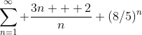 \sum_{n=1}^{\infty} \frac{3n + 2}{n} ({8/5})^n