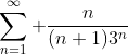 \sum_{n=1}^{\infty} \frac{n}{(n+1)3^n}