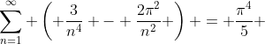 \sum_{n=1}^{\infty} \left( \frac{3}{n^4} - \frac{2\pi^2}{n^2} \right) = \frac{\pi^4}{5} 