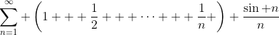\sum_{n=1}^{\infty} \left(1 + \frac{1}{2} + \cdots + \frac{1}{n} \right) \frac{\sin n}{n}