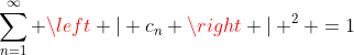 \sum_{n=1}^{\infty} \left | c_n \right | ^2 =1