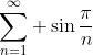 \sum_{n=1}^{\infty} \sin{\frac{\pi}{n}