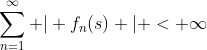 \sum_{n=1}^{\infty} | f_n(s) | < \infty