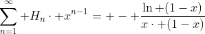 \sum_{n=1}^{\infty} H_{n}\cdot x^{n-1}= - \frac{\ln (1-x)}{x\cdot (1-x)}