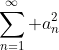 \sum_{n=1}^{\infty} a^{2}_{n}