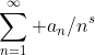\sum_{n=1}^{\infty} a_n/n^s