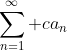 \sum_{n=1}^{\infty} ca_n