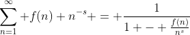 \sum_{n=1}^{\infty} f(n) n^{-s} = \frac{1}{1 - \frac{f(n)}{n^s}}