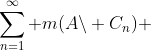 \sum_{n=1}^{\infty} m(A\backslash C_n) 