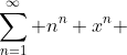 \sum_{n=1}^{\infty} n^n x^n 