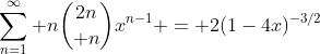 \sum_{n=1}^{\infty} n{{2n}\choose n}x^{n-1} = 2(1-4x)^{-3/2}