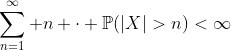 \sum_{n=1}^{\infty} n \cdot \mathbb{P}(|X|>n)<\infty