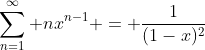 \sum_{n=1}^{\infty} nx^{n-1} = \frac{1}{(1-x)^2}