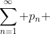 \sum_{n=1}^{\infty} p_{n} 