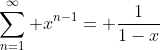 \sum_{n=1}^{\infty} x^{n-1}= \frac{1}{1-x}