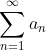 \sum_{n=1}^{\infty}a_{n}