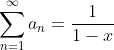 \sum_{n=1}^{\infty}a_{n}=\frac{1}{1-x}