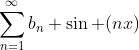 \sum_{n=1}^{\infty}b_n \sin (nx)