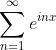 \sum_{n=1}^{\infty}e^{inx}