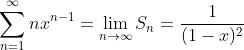 \sum_{n=1}^{\infty}nx^{n-1}=\lim_{n\to\infty}S_n=\frac{1}{(1-x)^2}