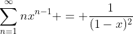 \sum_{n=1}^{\infty}nx^{n-1} = \frac{1}{(1-x)^2}