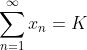 \sum_{n=1}^{\infty}x_n=K