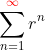 \sum_{n=1}^{{\color{red}\infty}}r^n
