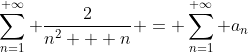 \sum_{n=1}^{ \infty} \frac{2}{n^2 + n} = \sum_{n=1}^{ \infty} a_n