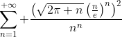 \sum_{n=1}^{+\infty} {\frac{\left(\sqrt{2\pi n}\left(\frac{n}{e}\right)^n\right)^2}{n^n}}