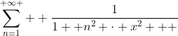 \sum_{n=1}^{ \infty }  \frac{1}{1+ n^{2} \cdot x^{2}   }