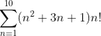 \sum_{n=1}^{10}(n^2+3n+1)n!