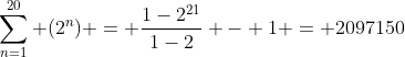 \sum_{n=1}^{20} (2^n) = \frac{1-2^{21}}{1-2} - 1 = 2097150