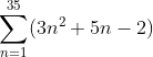 \sum_{n=1}^{35}(3n^2+5n-2)