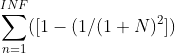 \sum_{n=1}^{INF}([1-(1/(1+N)^2])