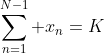 \sum_{n=1}^{N-1} x_n=K