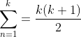 \sum_{n=1}^{k}=\frac{k(k+1)}{2}